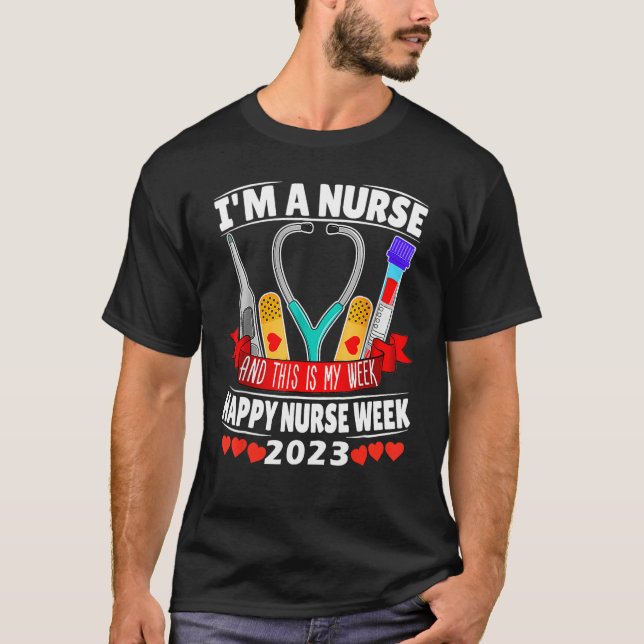 I'm A Nurse And This Is My Week Happy Nurse Week 2 T-Shirt (Front)
