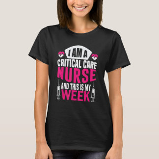 I'm A Nurse And This Is My Week Nursing Critical C T-Shirt