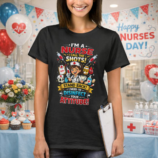 I'm A Nurse I Call The Shots Disinfect Attitude!  T-Shirt
