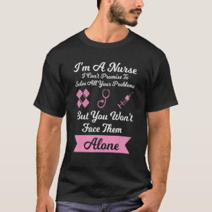 I'm a nurse I can't promise to solve caregiver car T-Shirt