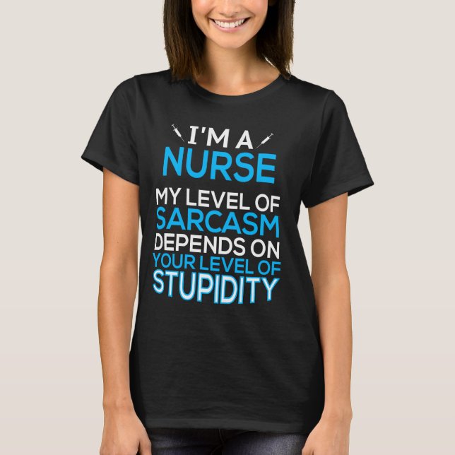 I'm A Nurse My Level Of Sarcasm Depends Funny Long T-Shirt (Front)
