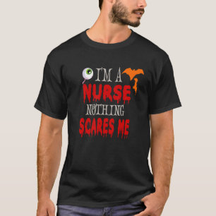 I'm A Nurse Nothing Scares Me Halloween Nursing T-Shirt