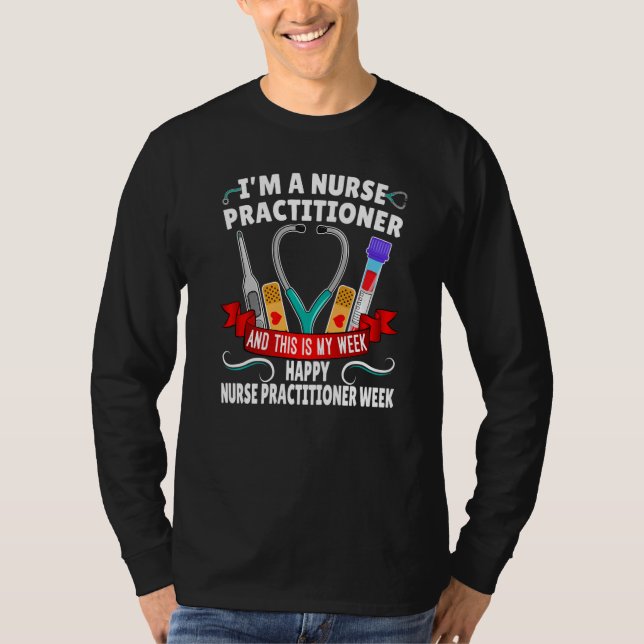 I'm A Nurse Practitioner And This Is My Week Happy T-Shirt (Front)