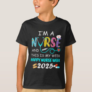 Im A Nurse This Is My Week Happy National Nurses W T-Shirt