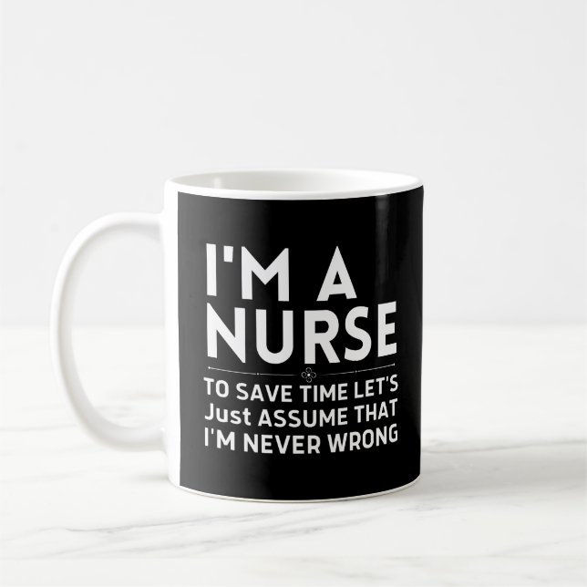 I'm A Nurse To Save Time Let's Just Assume  Coffee Mug (Left)