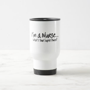 Im A Nurse Whats Your Super Power Travel Mug