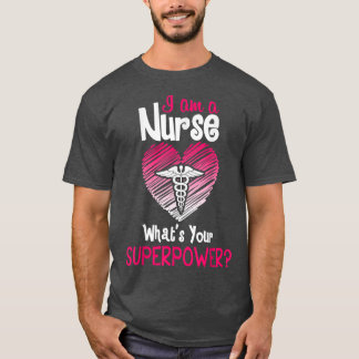 I'm A Nurse, What's Your Superpower 5052 T-Shirt