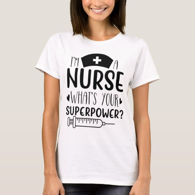 I'm a Nurse What's Your Superpower Funny Nurse Gif T-Shirt (Front)
