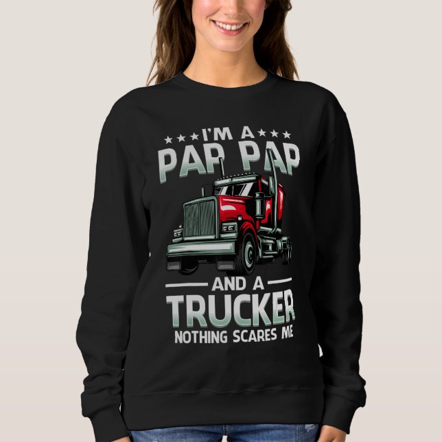 I'm A Pap Pap And Trucker Nothing Scares Me Father Sweatshirt (Front)