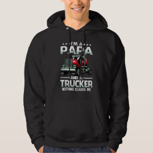 I'm A Papa And Trucker Nothing Scares Me Father's  Hoodie