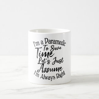 I'm a Paramedic To Save Time Let's Just Assume Coffee Mug