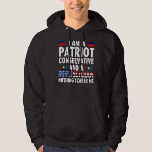 Im A Patriot Conservative And A Republican Nothing Hoodie