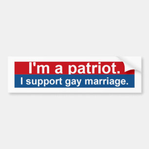 I'm a patriot. I support gay marriage. Bumper Sticker
