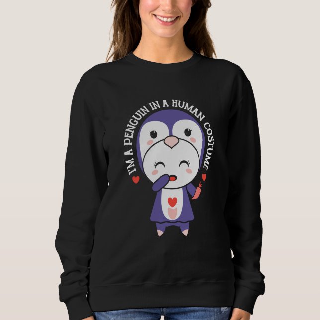 I'm A Penguin In A Human Costume Penguins Animal C Sweatshirt (Front)