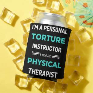 I'm A Personal Torture Instructor I Mean Physical Can Cooler
