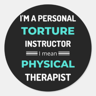 I'm A Personal Torture Instructor I Mean Physical Classic Round Sticker