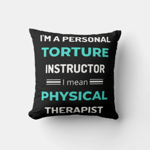 I'm A Personal Torture Instructor I Mean Physical Cushion