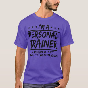 im a personal trainer to save time lets just assum T-Shirt