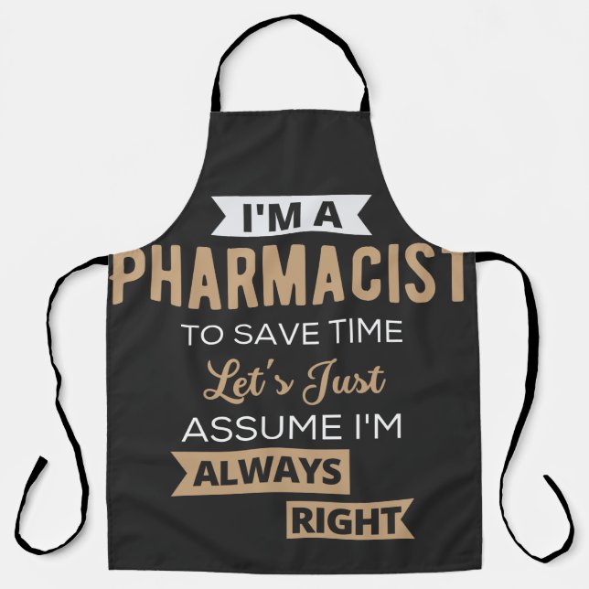 I'm A Pharmacist To Save Time Let's Just Assume Apron (Front)