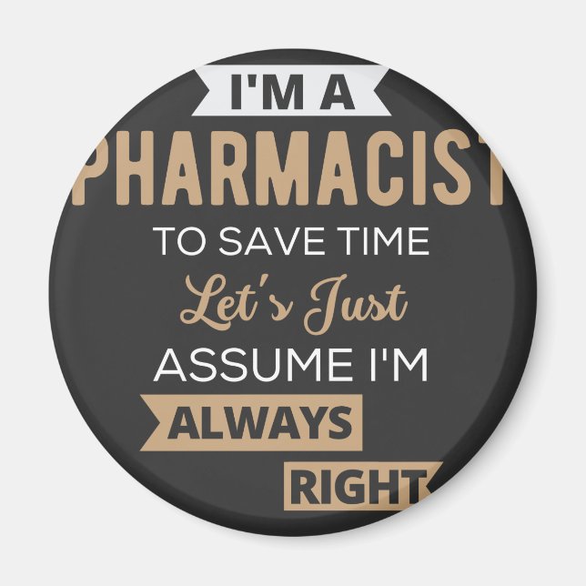 I'm A Pharmacist To Save Time Let's Just Assume Magnet (Front)