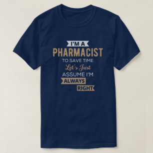 I'm A Pharmacist To Save Time Let's Just Assume T-Shirt