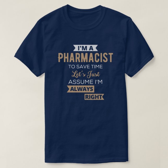 I'm A Pharmacist To Save Time Let's Just Assume T-Shirt (Design Front)