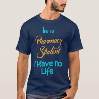 im a pharmacy student i have no life 42 T-Shirt