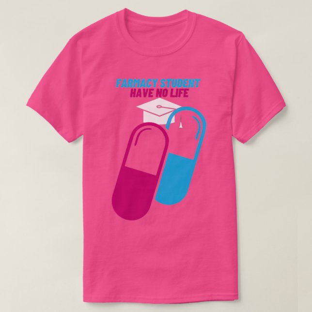Im A Pharmacy Student I Have No Life 62 T-Shirt (Design Front)