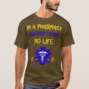 Im a Pharmacy Student i Have no Life 97 T-Shirt