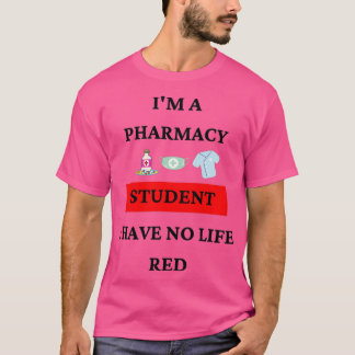 im a pharmacy student i have no life red 15 T-Shirt