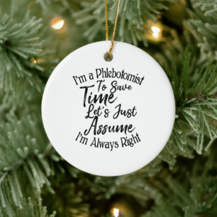 I'm a Phlebotomist To Save Time Let's Just Assume Ceramic Tree Decoration