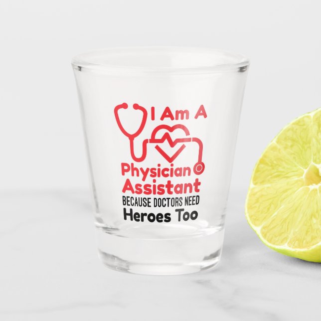 I'm a Physician Assistant PA Funny Heroes Quote Shot Glass (Front)