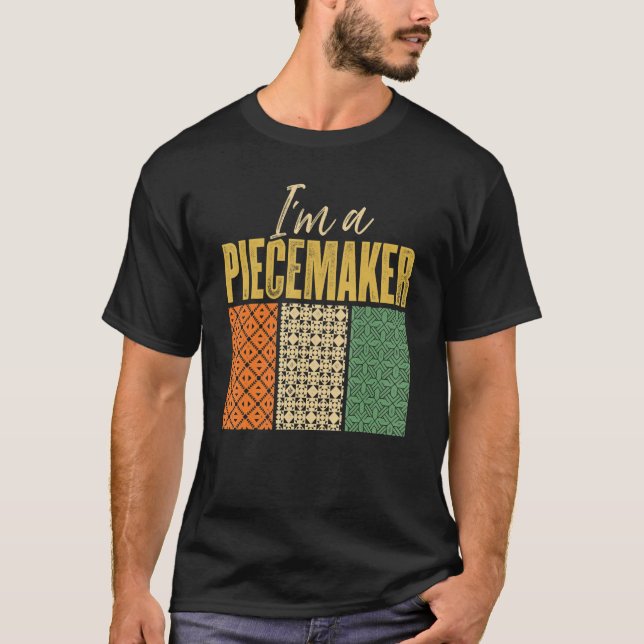 I'm A Piecemaker Knitting Quilting Crocheting Sewi T-Shirt (Front)