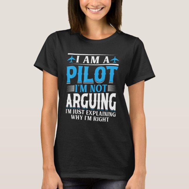 I'm a Pilot I'm not Arguing - Aircraft Airplane Fu T-Shirt (Front)