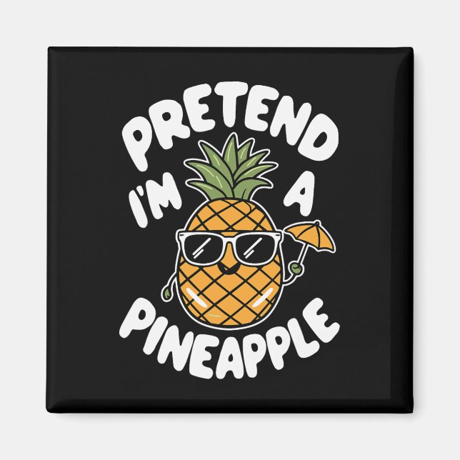 I'm A Pineapple  Magnet (Front)