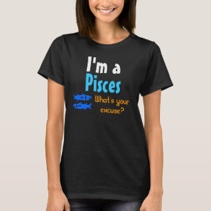 I'm a Pisces What's your apology? T Shirt