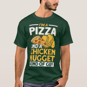 I'm A Pizza And A Chicken Nugget Kind Of Guy Pizza T-Shirt