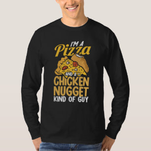 I'm A Pizza And A Chicken Nugget Kind Of Guy Pizza T-Shirt