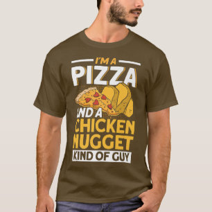 I'm A Pizza And A Chicken Nugget Kind Of Guy Pizza T-Shirt