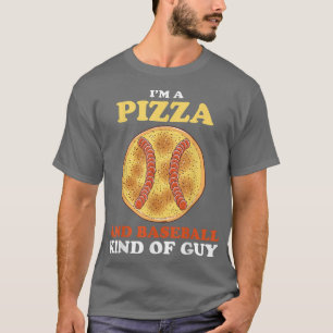 I'm A Pizza And Baseball Kind Of Guy Funny Sports  T-Shirt