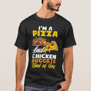 I'm A Pizza And Chicken Nuggets Guy  Chicken Nugge T-Shirt