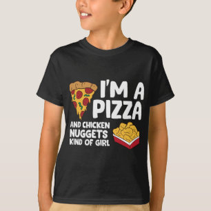 I'm a Pizza And Chicken Nuggets Kind Of Girl T-Shirt