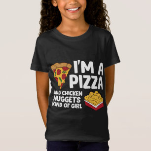 I'm a Pizza And Chicken Nuggets Kind Of Girl T-Shirt