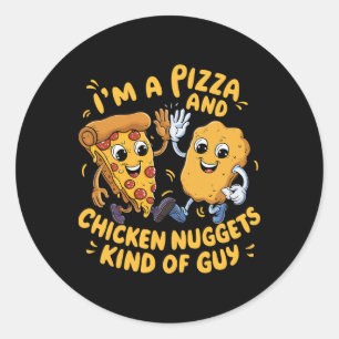 I'm A Pizza And Chicken Nuggets Kind Of Guy Funny Classic Round Sticker