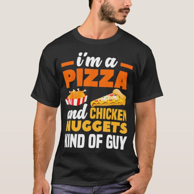 Im A Pizza And Chicken Nuggets Kind Of Guy Funny T-Shirt (Front)