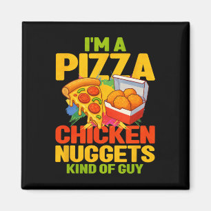 Im A Pizza And Chicken Nuggets Kind Of Guy  Magnet