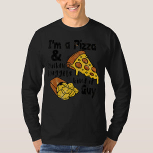 I'm A Pizza And Chicken Nuggets Kind Of Guy  Pizza T-Shirt