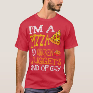 I'm A Pizza And Chicken Nuggets Kind Of Guy T-Shirt