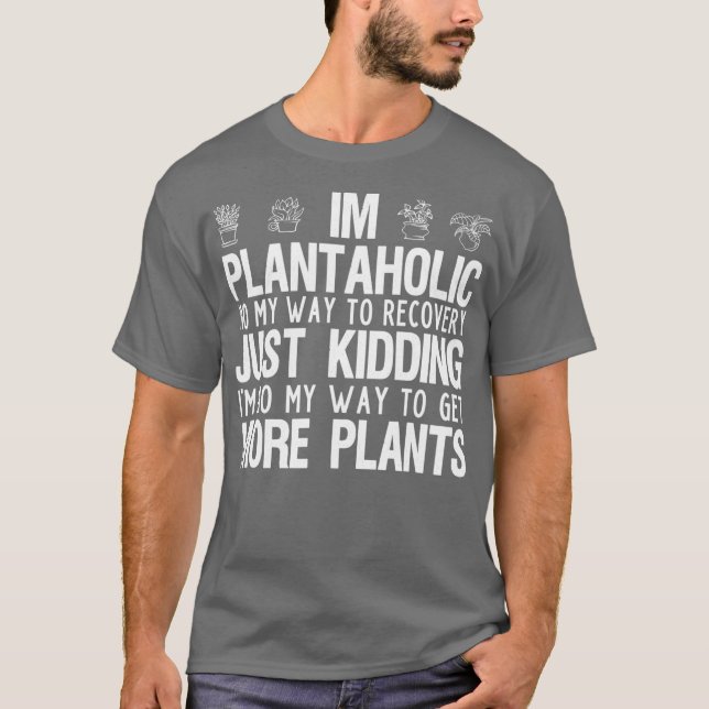 Im A Plantaholic Funny Gardening Plant Lover Mum T-Shirt (Front)