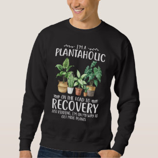 Im A Plantaholic On The Road To Recovery 1 Sweatshirt